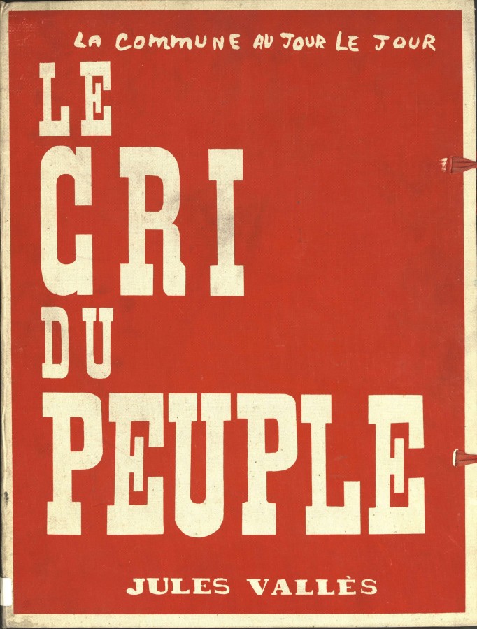  Le Cri du peuple ; la Commune au jour le jour , Jules Valls, Andr Rossel-Kirschen et Max-Pol Fouchet, 1968, ditions Les Yeux Ouverts. Archives de Paris, PER11BIS 1.