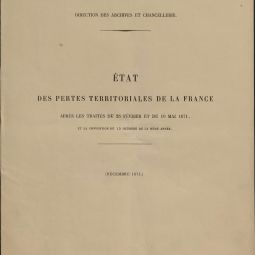 État des pertes territoriales de la France après les traités du 26 février et du 10 mai 1871 établi par la direction des archives et chancellerie du ministère des Affaires étrangères, décembre 1871. Archives de Paris, DR6 13. 